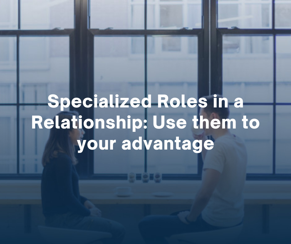 Specialized Roles in a Relationship Use them to your advantage