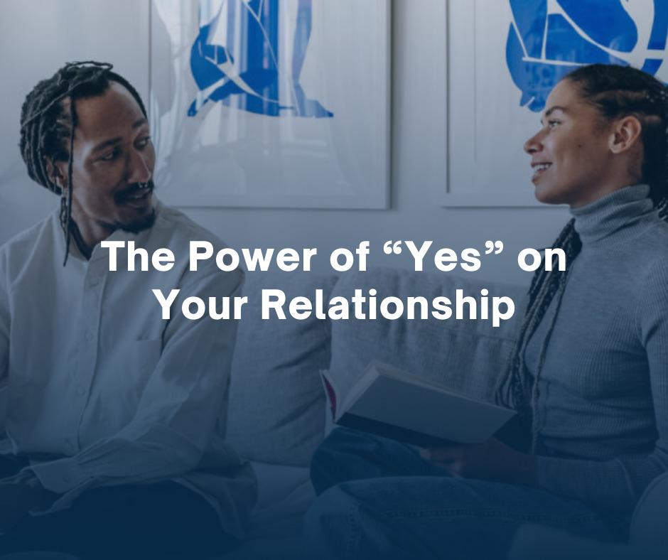 The Power of “Yes” on Your Relationship