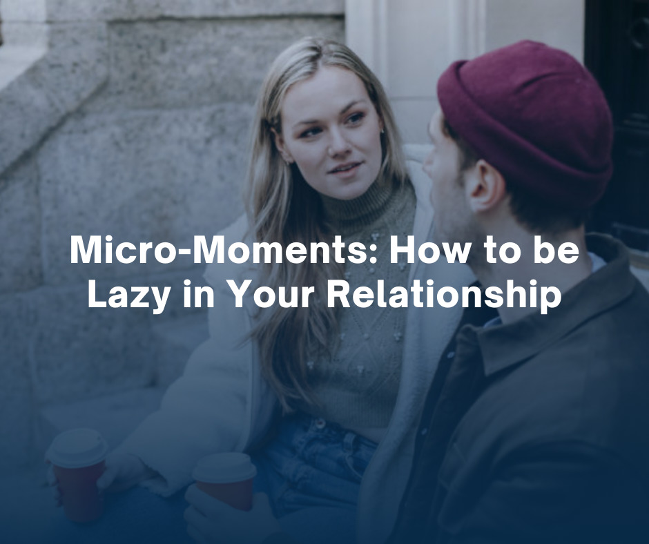 Micro-Moments How to be Lazy in Your Relationship