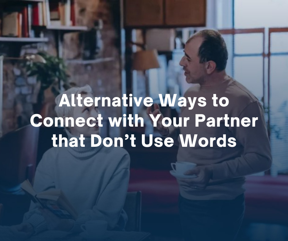 Alternative Ways to Connect with Your Partner that Dont Use Words