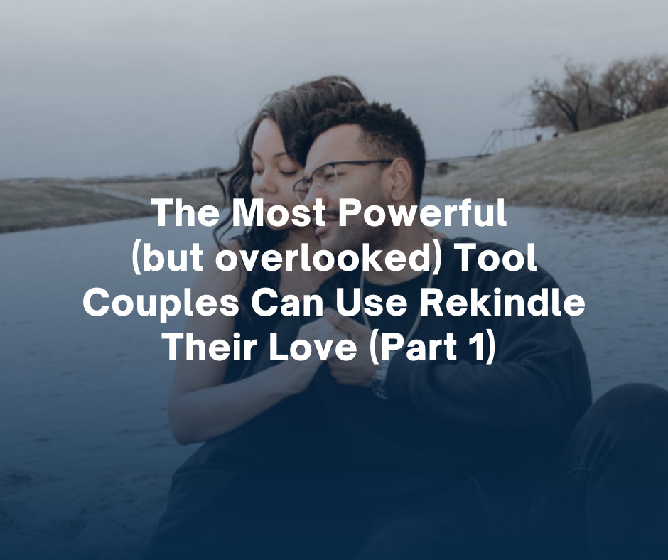 The Most Powerful but overlooked Tool Couples Can Use Rekindle Their Love Part 1 1