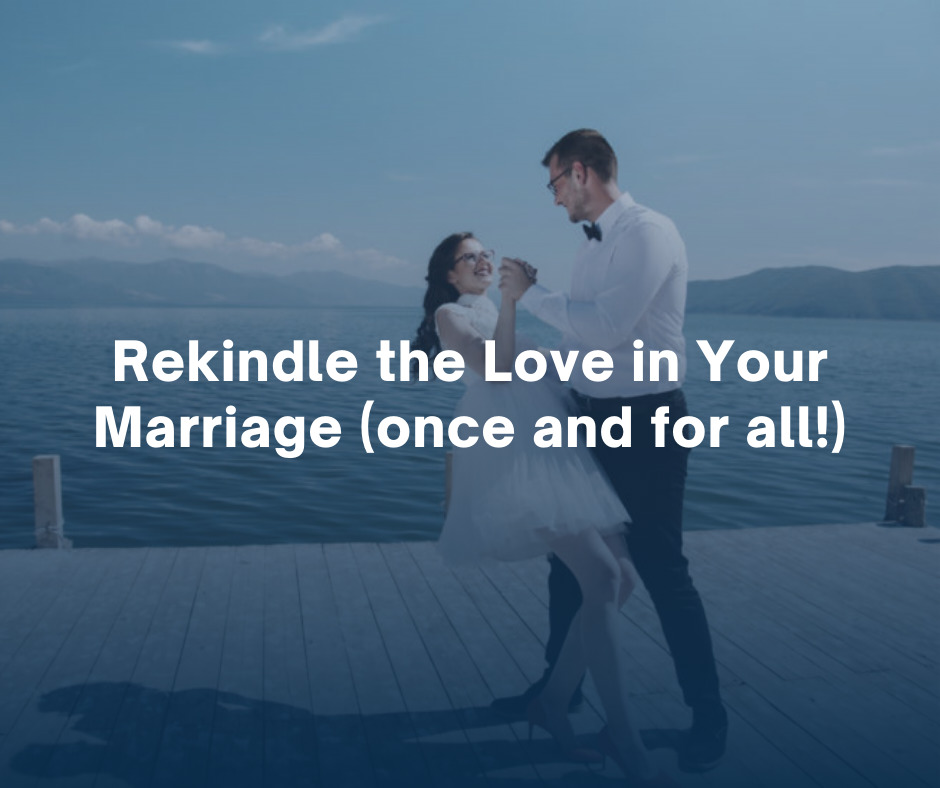 Rekindle the Love in Your Marriage once and for all