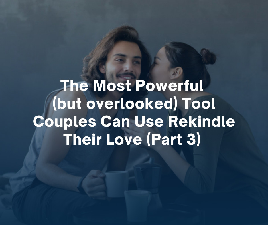 The Most Powerful but overlooked Tool Couples Can Use Rekindle Their Love Part 3