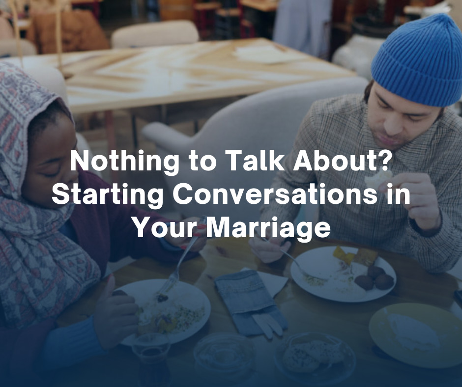 Nothing to Talk About Starting Conversations in Your Marriage