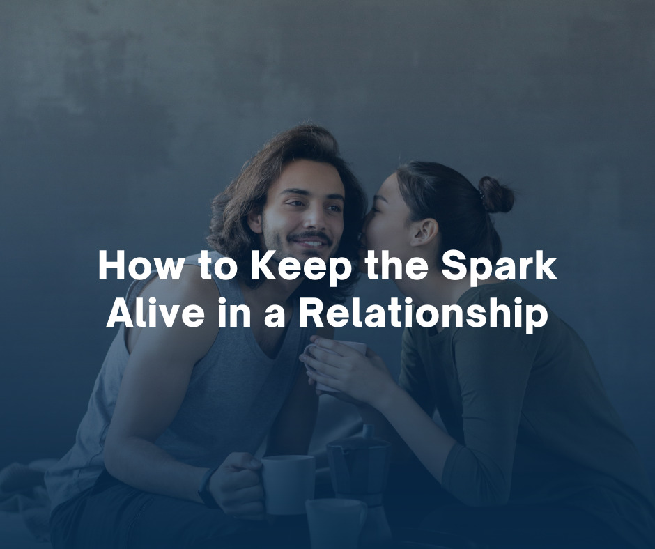 How to Keep the Spark Alive in a Relationship