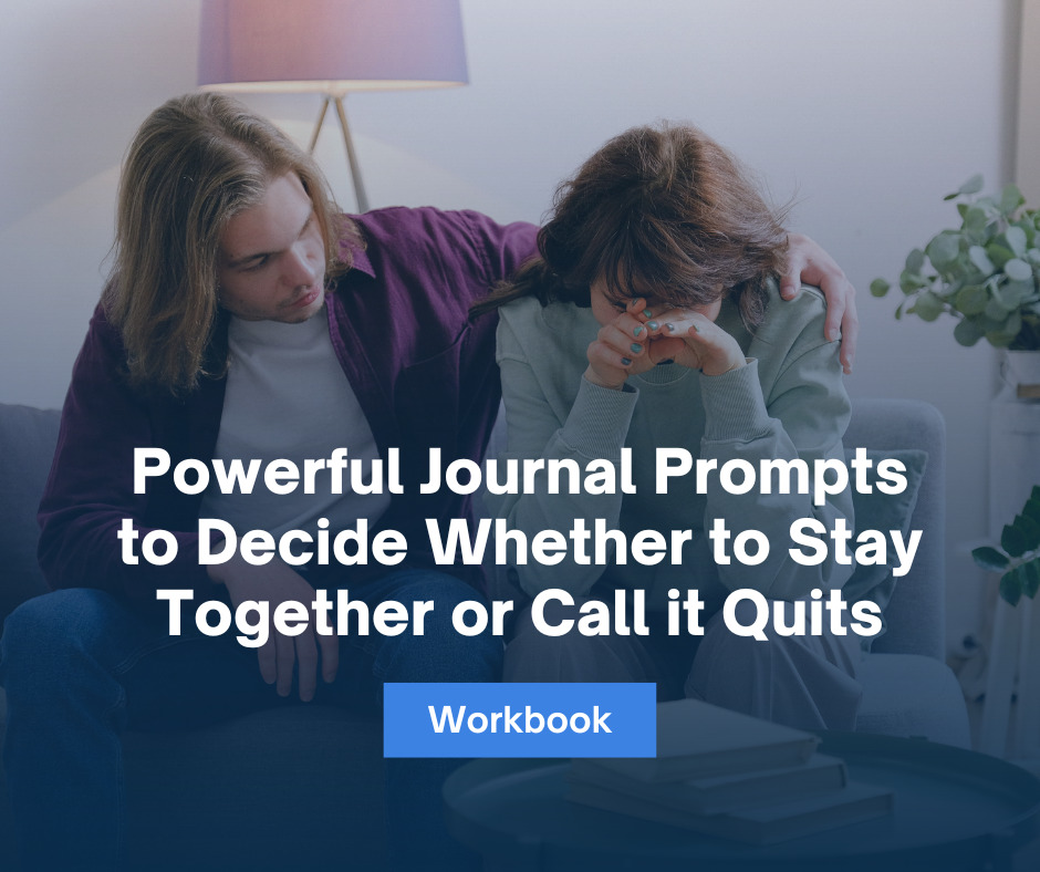Powerful Journal Prompts to Decide Whether to Stay Together or Call it Quits Workbook