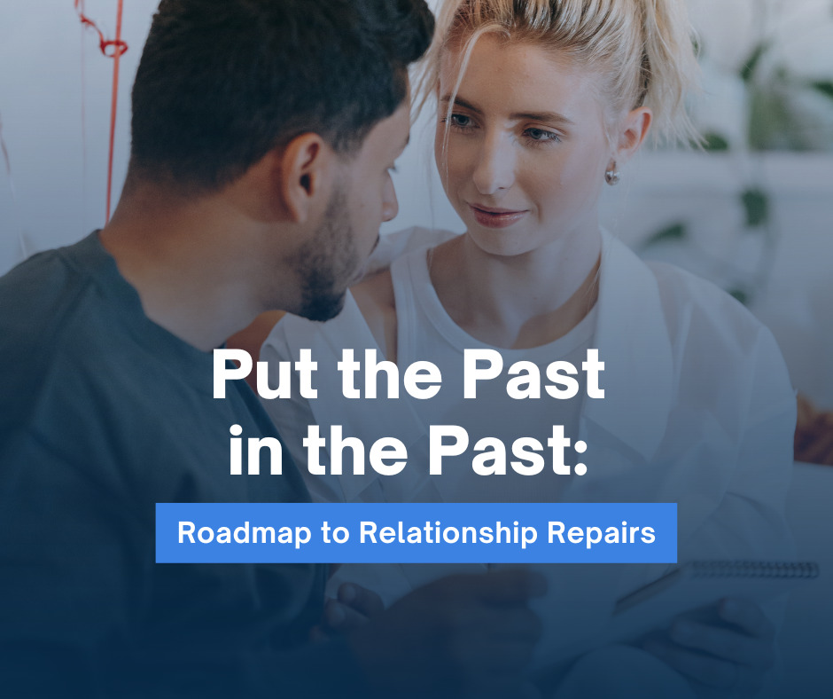 Put the Past in the Past Roadmap to Relationship Repairs