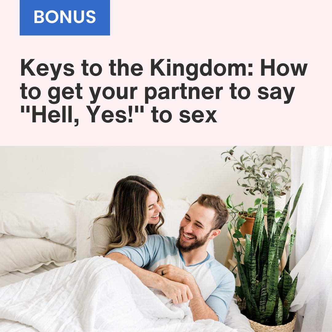 Keys to the Kingdom How to get your partner to say Hell, Yes! to sex (2)