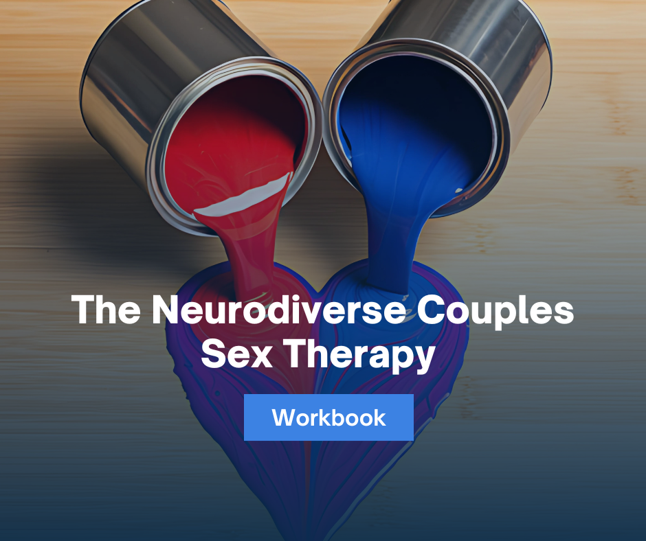 The Neurodiverse Couples Sex Therapy Workbook 3